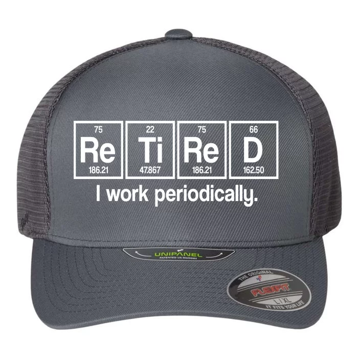 Retired I Work Periodically Periodic Table Elements Flexfit Unipanel Trucker Cap