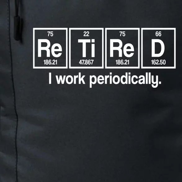 Retired I Work Periodically Periodic Table Elements Daily Commute Backpack