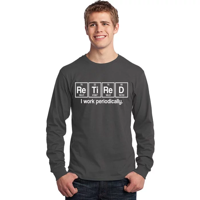 Retired I Work Periodically Periodic Table Elements Tall Long Sleeve T-Shirt