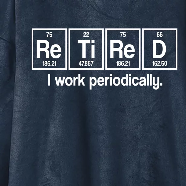 Retired I Work Periodically Periodic Table Elements Hooded Wearable Blanket