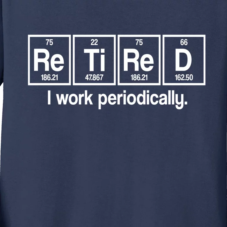 Retired I Work Periodically Periodic Table Elements Kids Long Sleeve Shirt