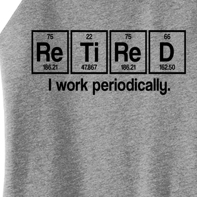 Retired I Work Periodically Periodic Table Elements Women’s Perfect Tri Rocker Tank