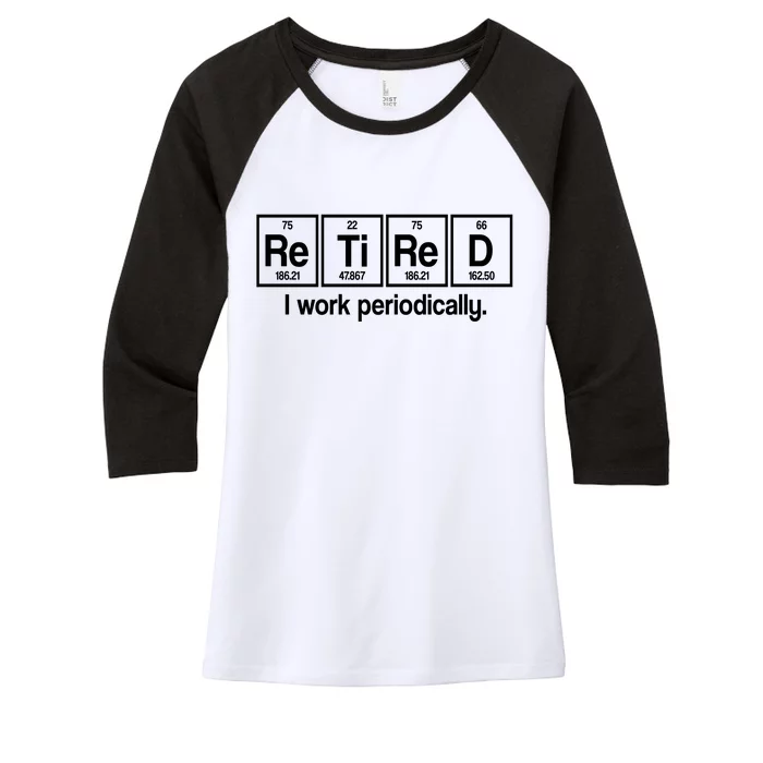 Retired I Work Periodically Periodic Table Elements Women's Tri-Blend 3/4-Sleeve Raglan Shirt