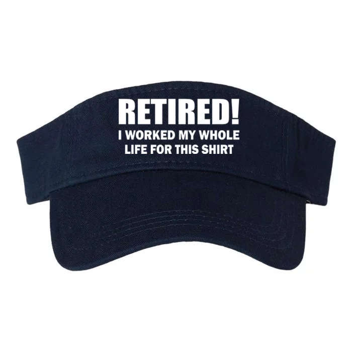 Retired I Worked My Whole Life For This Shirt Valucap Bio-Washed Visor