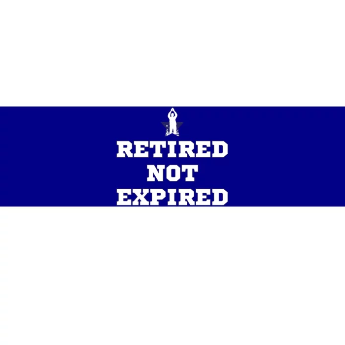 Retired Not Expired Bumper Sticker