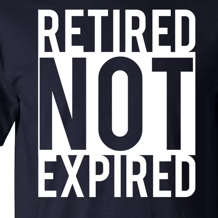 Retired Not Expired Funny Tall T-Shirt