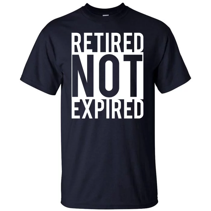 Retired Not Expired Funny Tall T-Shirt