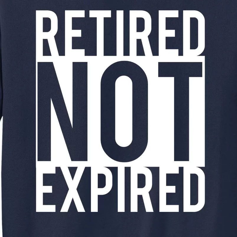 Retired Not Expired Funny Tall Sweatshirt