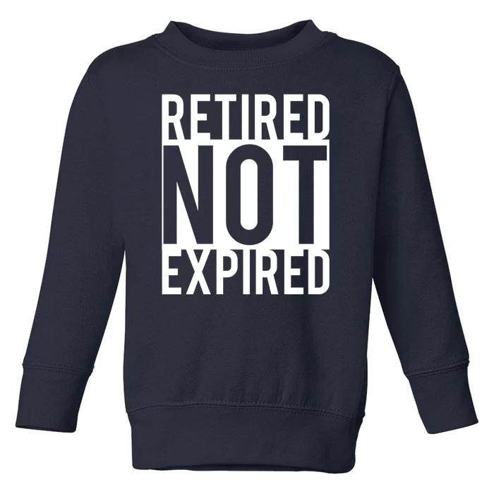 Retired Not Expired Funny Toddler Sweatshirt