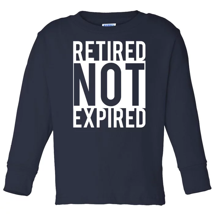 Retired Not Expired Funny Toddler Long Sleeve Shirt