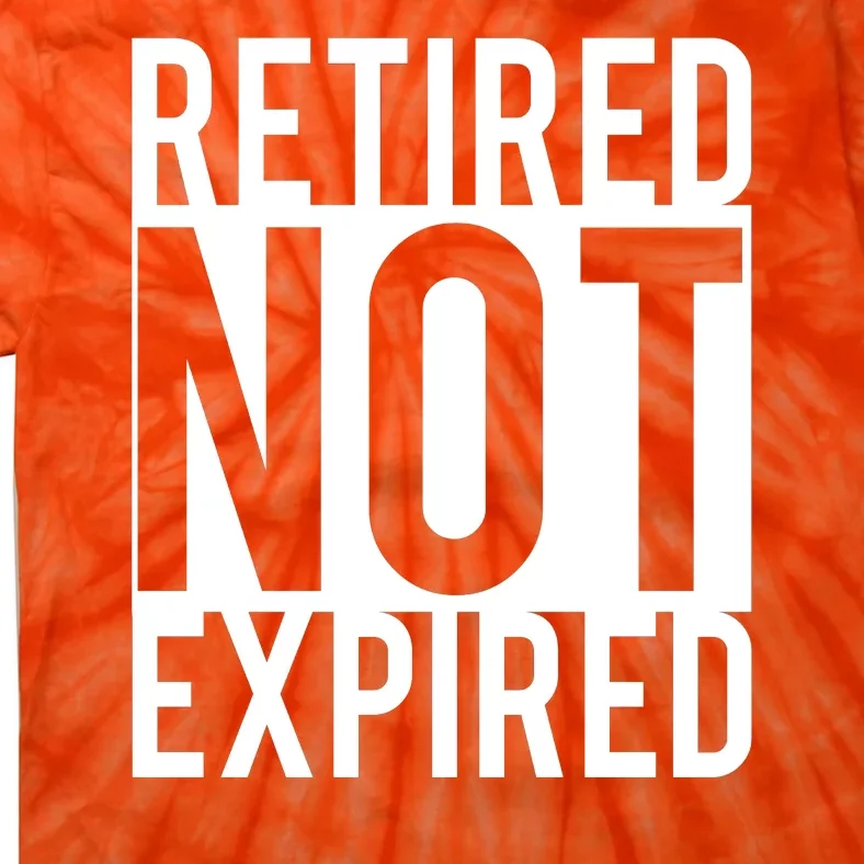 Retired Not Expired Funny Tie-Dye T-Shirt