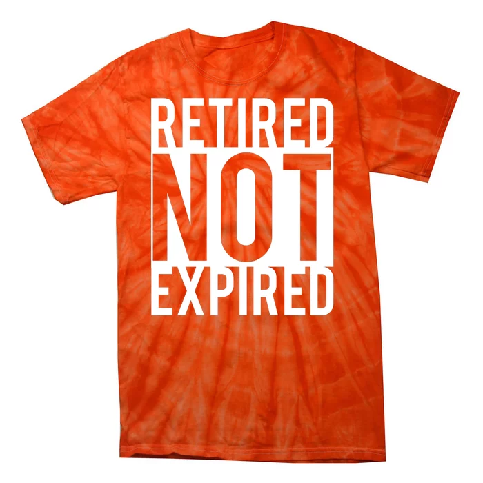 Retired Not Expired Funny Tie-Dye T-Shirt