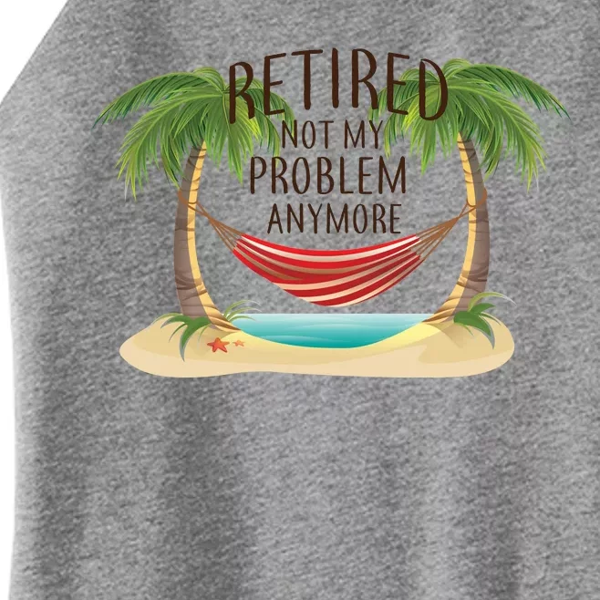 Retired Not My Problem Anymore Women’s Perfect Tri Rocker Tank