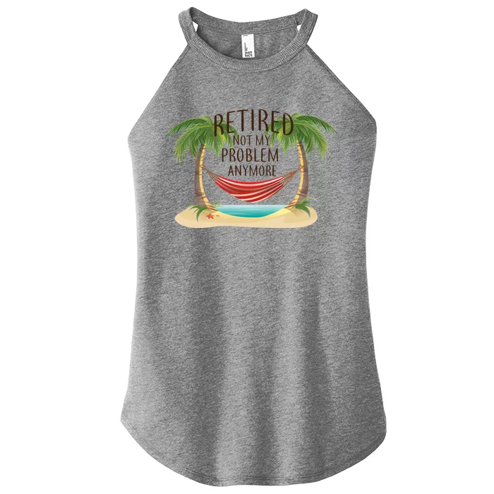 Retired Not My Problem Anymore Women’s Perfect Tri Rocker Tank