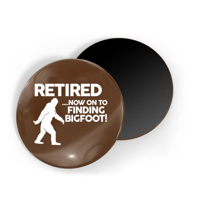 Retired Now On To Finding Bigfoot Magnet