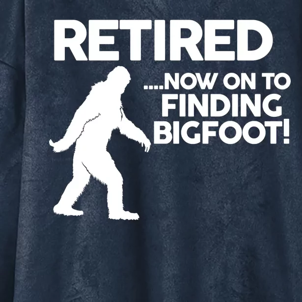 Retired Now On To Finding Bigfoot Hooded Wearable Blanket