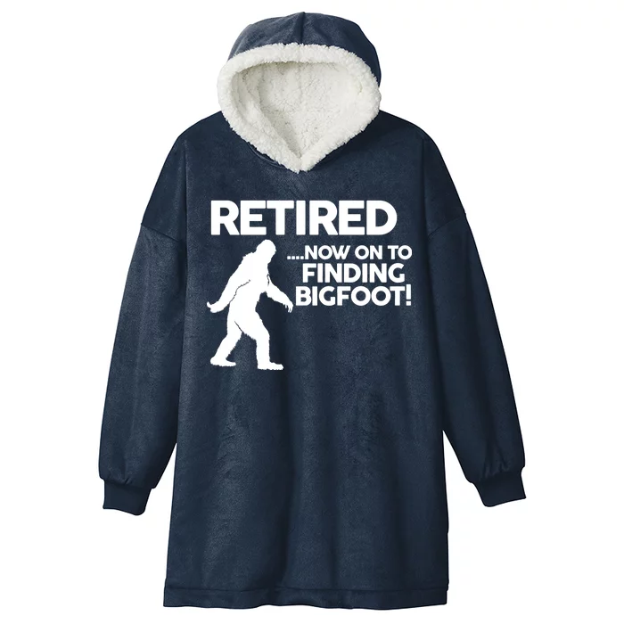 Retired Now On To Finding Bigfoot Hooded Wearable Blanket