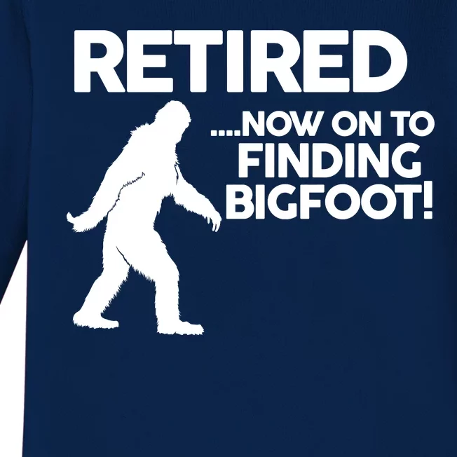 Retired Now On To Finding Bigfoot Baby Long Sleeve Bodysuit