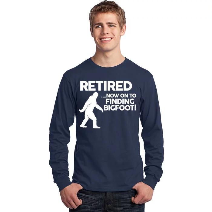 Retired Now On To Finding Bigfoot Tall Long Sleeve T-Shirt