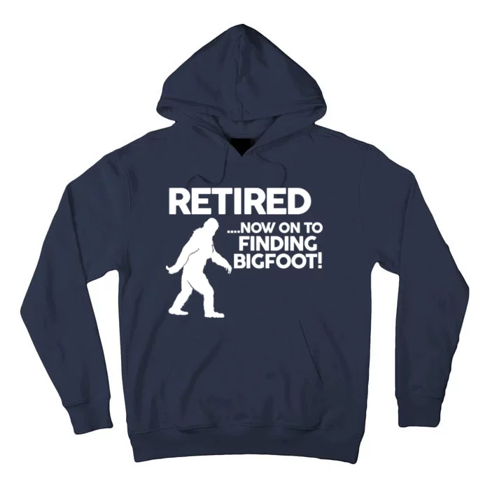 Retired Now On To Finding Bigfoot Tall Hoodie