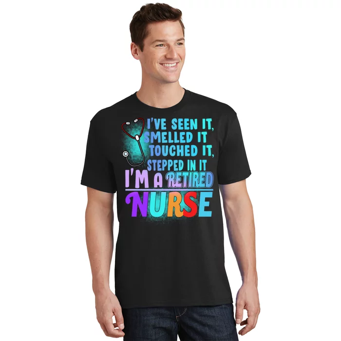 Retired Nurse Seen Smelled Touch Stepped In It T-Shirt