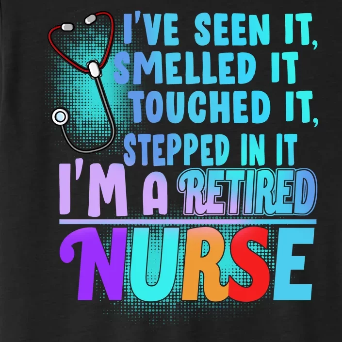 Retired Nurse Seen Smelled Touch Stepped In It ChromaSoft Performance T-Shirt