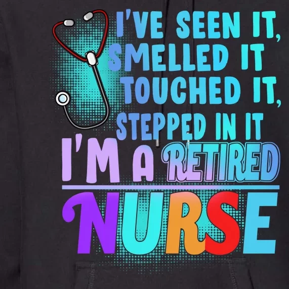 Retired Nurse Seen Smelled Touch Stepped In It Premium Hoodie