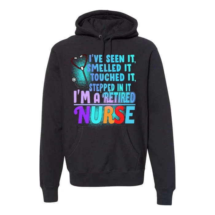 Retired Nurse Seen Smelled Touch Stepped In It Premium Hoodie