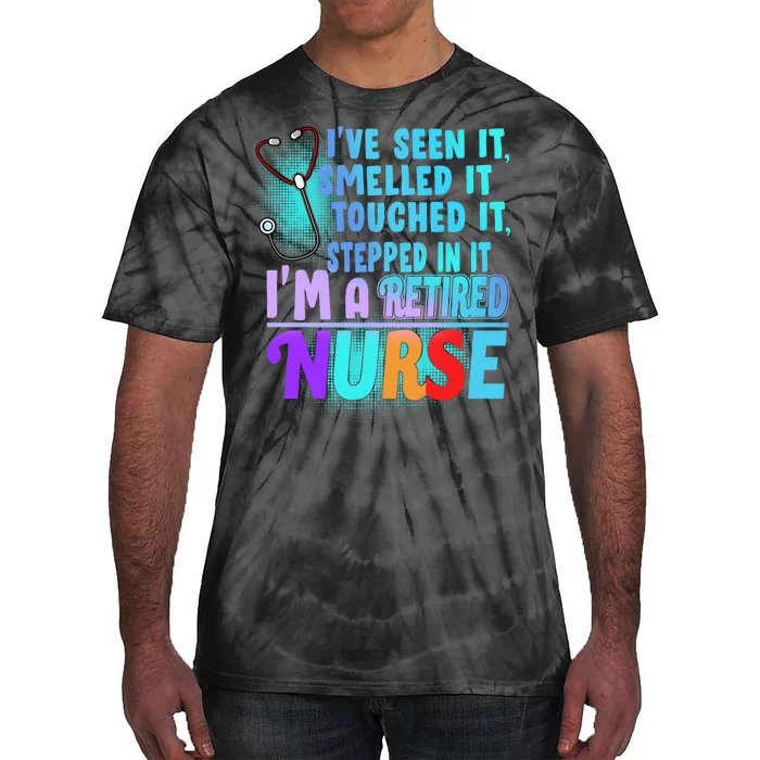 Retired Nurse Seen Smelled Touch Stepped In It Tie-Dye T-Shirt