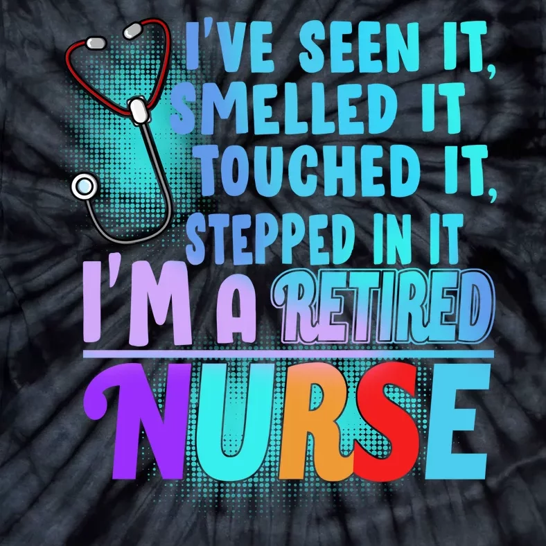 Retired Nurse Seen Smelled Touch Stepped In It Tie-Dye T-Shirt