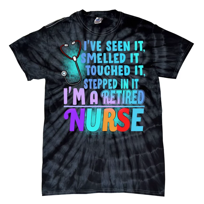 Retired Nurse Seen Smelled Touch Stepped In It Tie-Dye T-Shirt