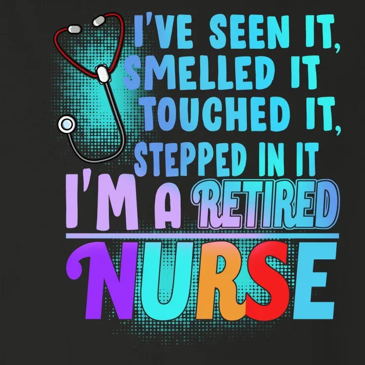 Retired Nurse Seen Smelled Touch Stepped In It Toddler Long Sleeve Shirt