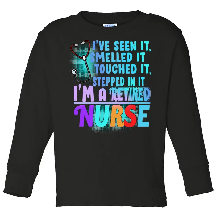 Retired Nurse Seen Smelled Touch Stepped In It Toddler Long Sleeve Shirt