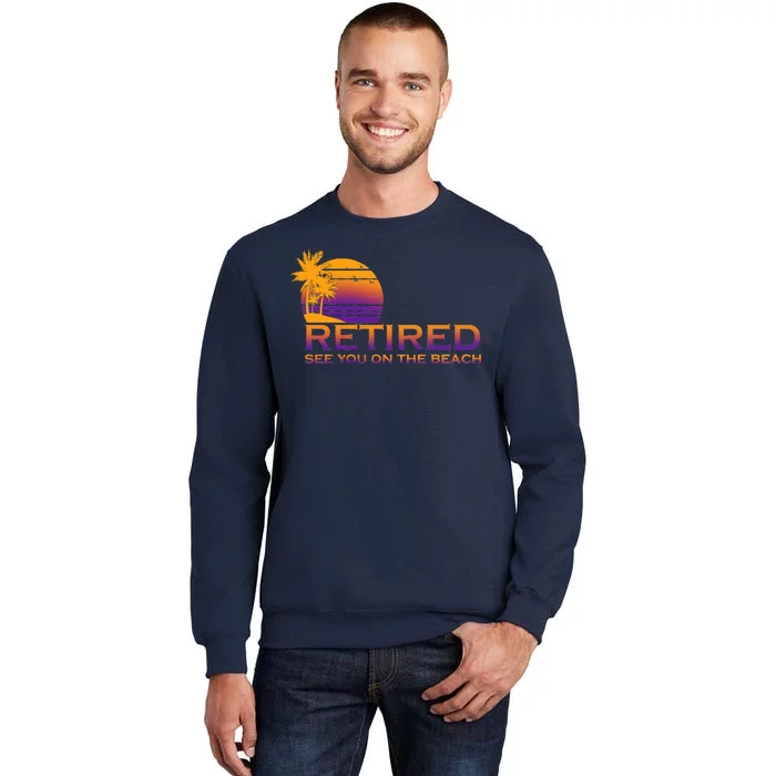 Retired See You On The Beach Tall Sweatshirt