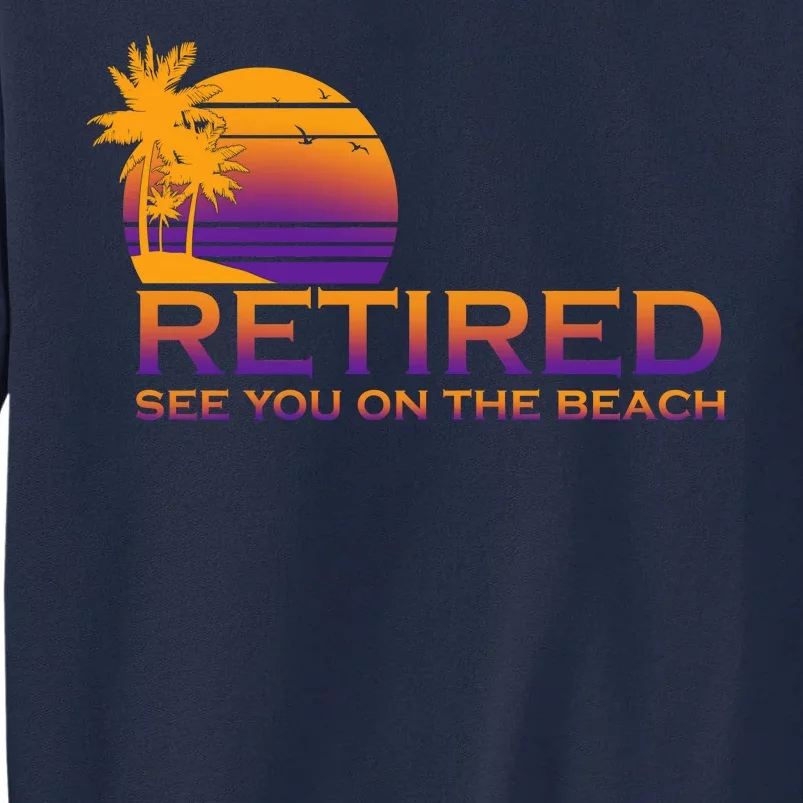 Retired See You On The Beach Tall Sweatshirt