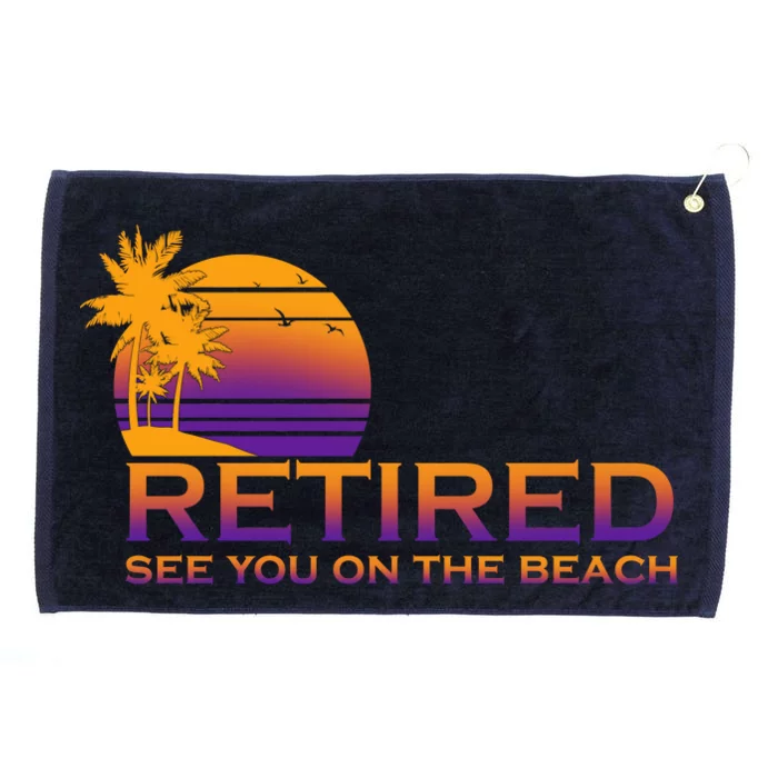 Retired See You On The Beach Grommeted Golf Towel