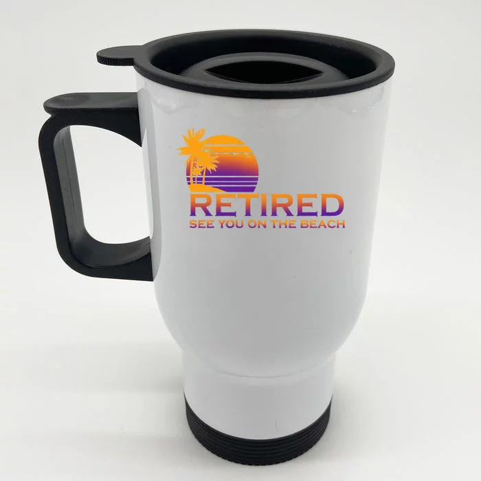 Retired See You On The Beach Front & Back Stainless Steel Travel Mug