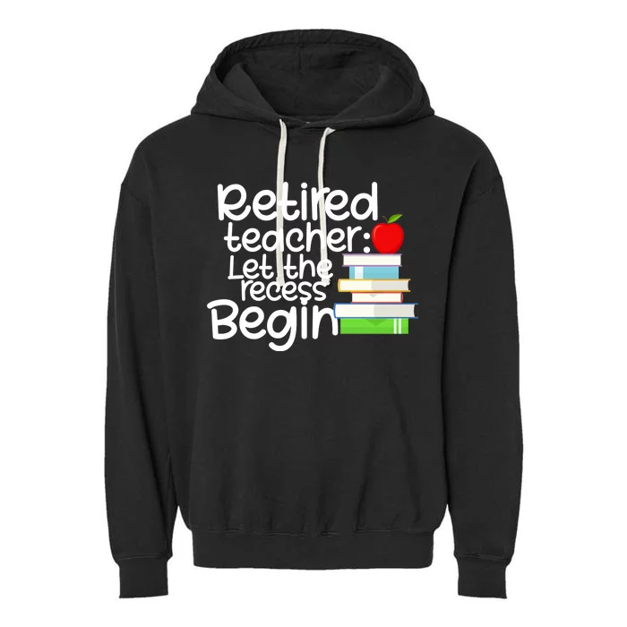 Retired Teacher Let The Recess Begin Garment-Dyed Fleece Hoodie