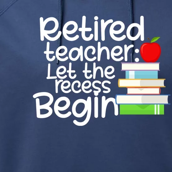 Retired Teacher Let The Recess Begin Performance Fleece Hoodie