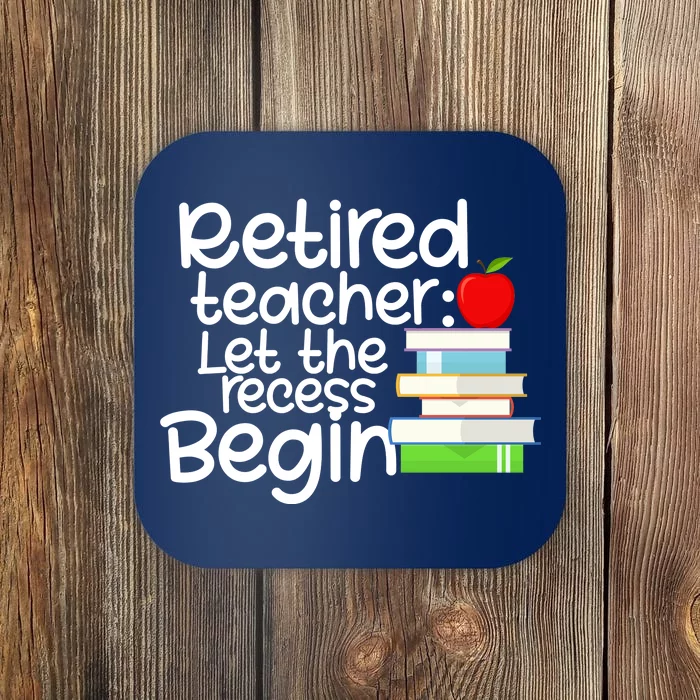 Retired Teacher Let The Recess Begin Coaster