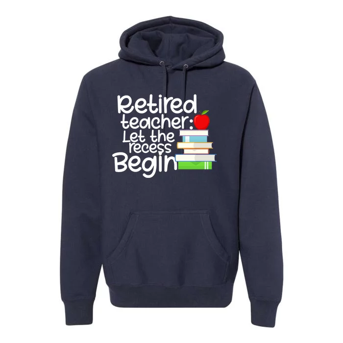 Retired Teacher Let The Recess Begin Premium Hoodie