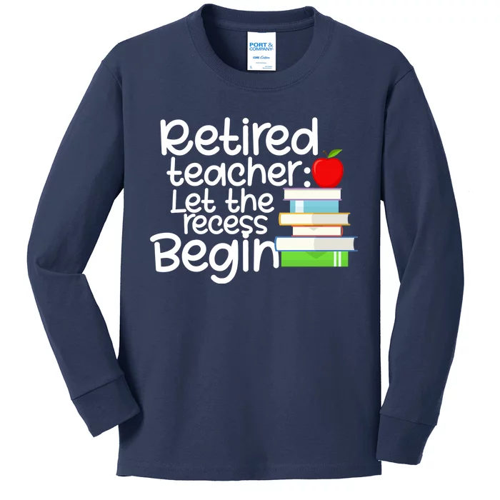 Retired Teacher Let The Recess Begin Kids Long Sleeve Shirt