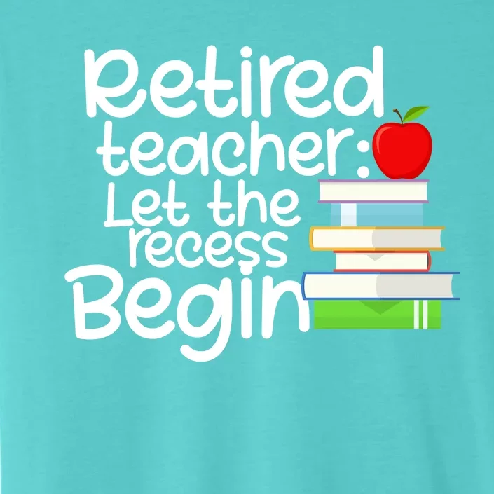 Retired Teacher Let The Recess Begin ChromaSoft Performance T-Shirt