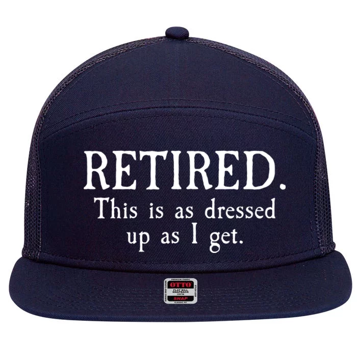 Retired This Is As Dressed Up As I Get 7 Panel Mesh Trucker Snapback Hat