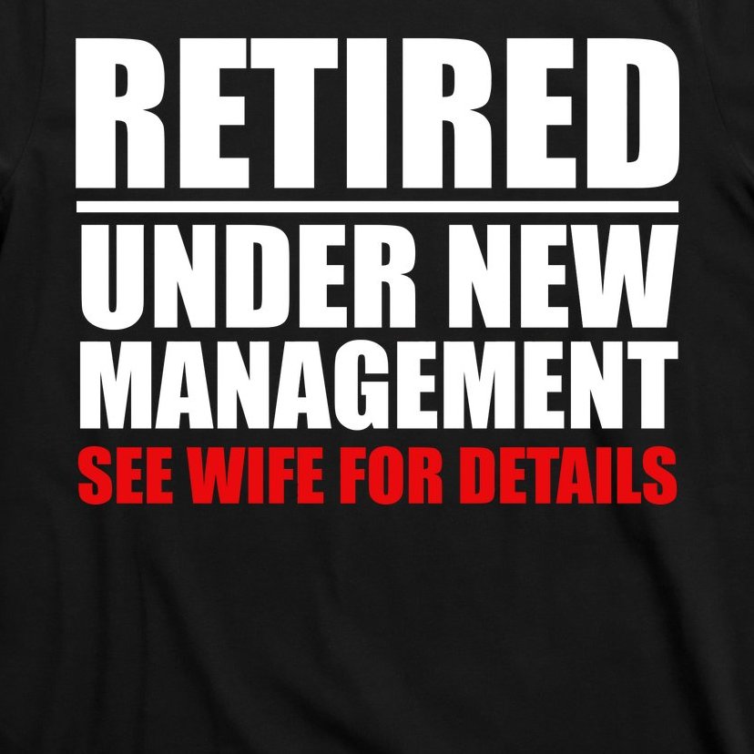 Retired Under New Management T-Shirt | TeeShirtPalace