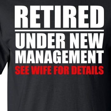 Retired Under New Management Tall T-Shirt