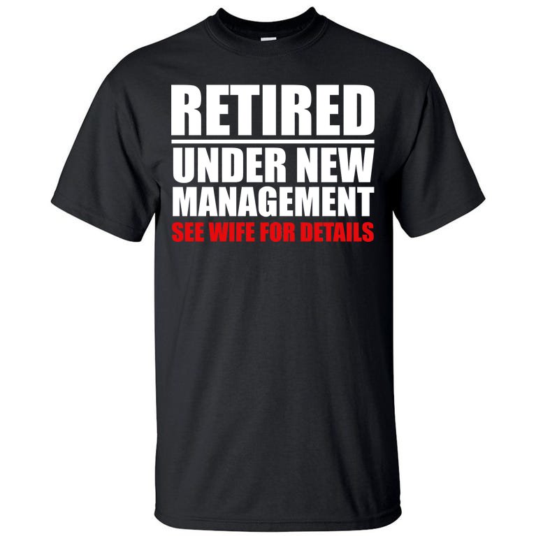 Retired Under New Management Tall T-Shirt
