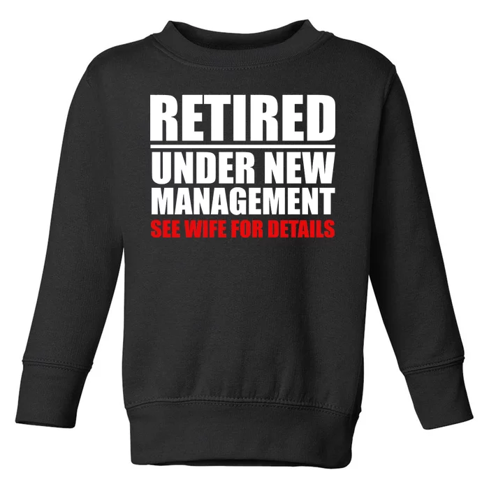 Retired Under New Management Toddler Sweatshirt