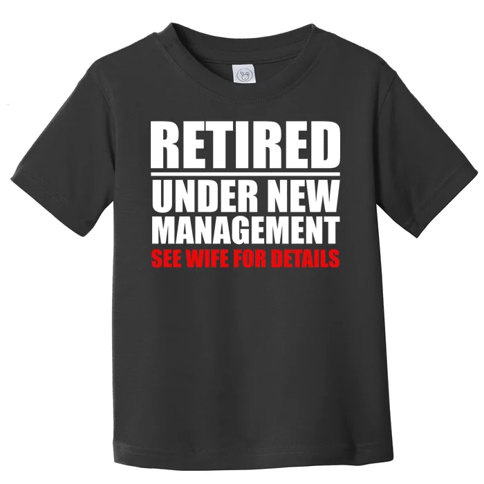 Retired Under New Management Toddler T-Shirt