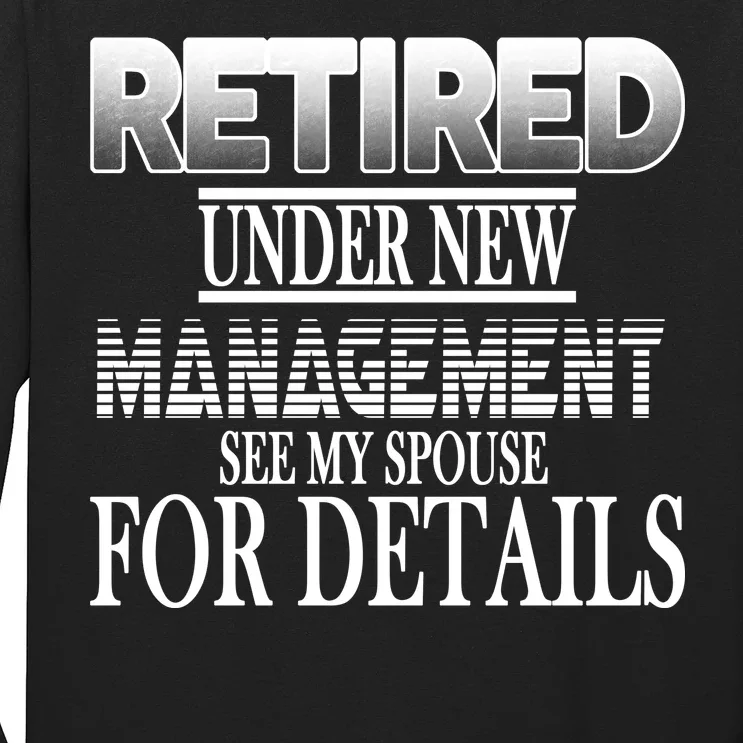 Retired Under New Management Ask Spouse For Details Long Sleeve Shirt